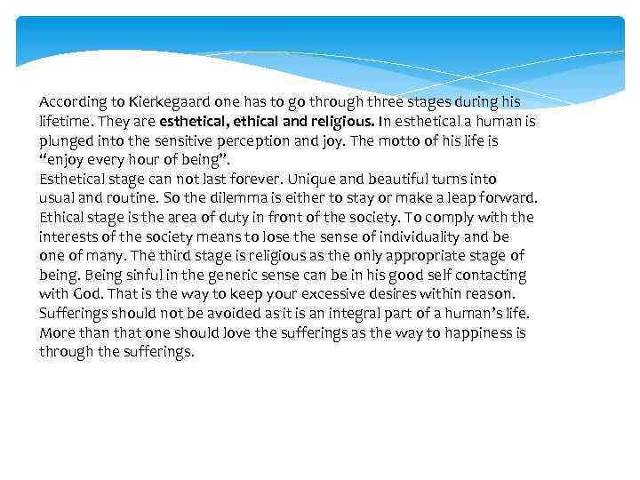 According to Kierkegaard one has to go through three stages during his lifetime. They