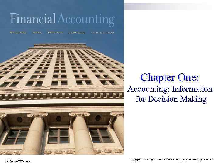 Chapter One: Accounting: Information for Decision Making Mc. Graw-Hill/Irwin Copyright © 2006 by The