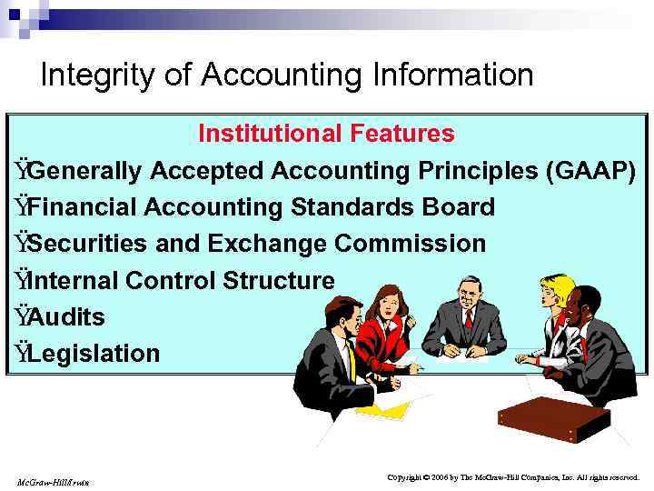 Integrity of Accounting Information Institutional Features Ÿ Generally Accepted Accounting Principles (GAAP) Ÿ Financial