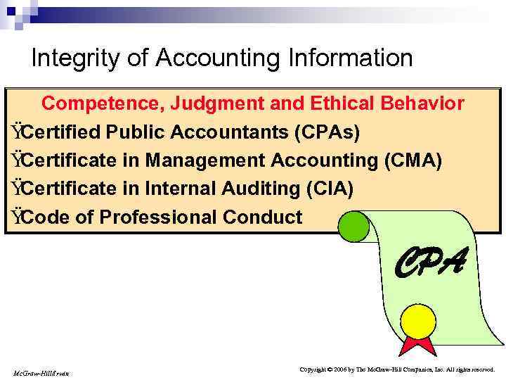 Integrity of Accounting Information Competence, Judgment and Ethical Behavior Ÿ Certified Public Accountants (CPAs)