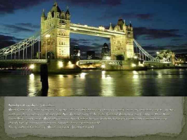 Number of speakers: 508 million While English doesn’t have the most speakers, it is