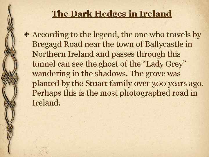 The Dark Hedges in Ireland According to the legend, the one who travels by