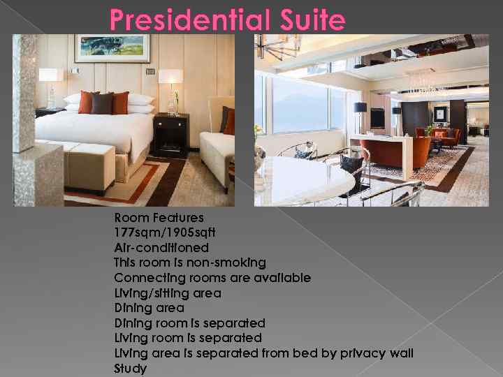 Presidential Suite Room Features 177 sqm/1905 sqft Air-conditioned This room is non-smoking Connecting rooms