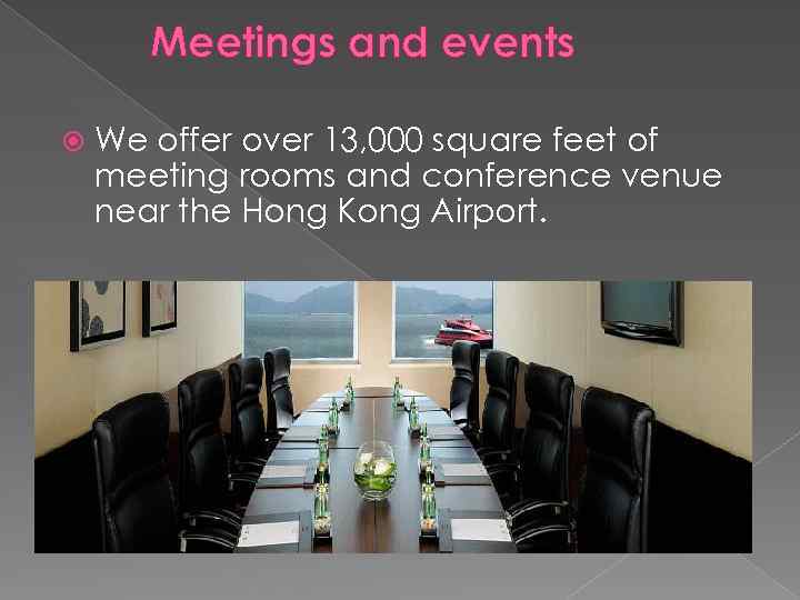 Meetings and events We offer over 13, 000 square feet of meeting rooms and