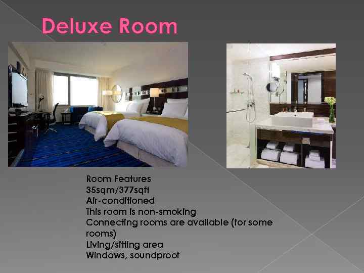 Deluxe Room Features 35 sqm/377 sqft Air-conditioned This room is non-smoking Connecting rooms are