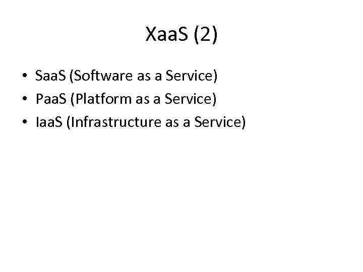 Xaa. S (2) • Saa. S (Software as a Service) • Paa. S (Platform
