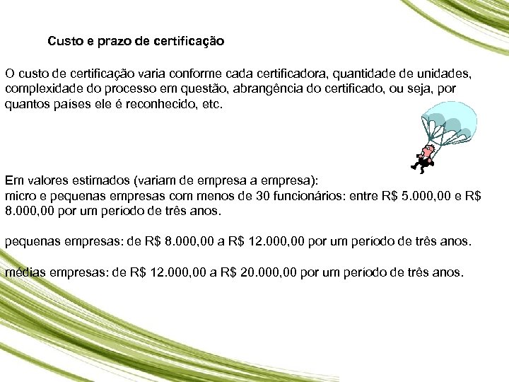 Custo e prazo de certificação O custo de certificação varia conforme cada certificadora, quantidade