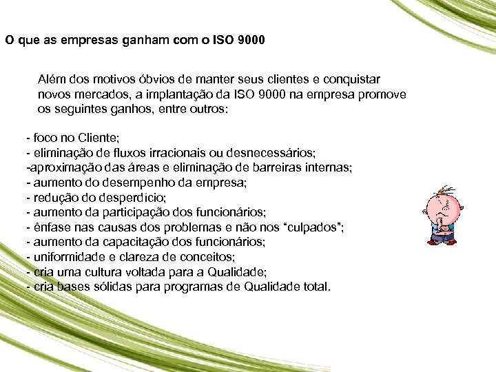 O que as empresas ganham com o ISO 9000 Além dos motivos óbvios de