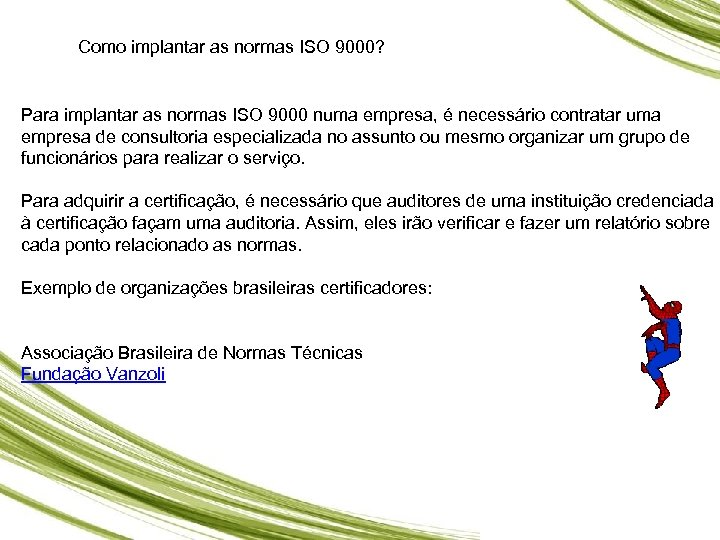Como implantar as normas ISO 9000? Para implantar as normas ISO 9000 numa empresa,