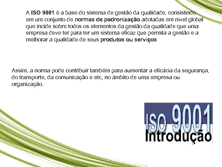 A ISO 9001 é a base do sistema de gestão da qualidade, consistindo em