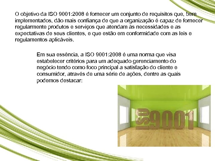 O objetivo da ISO 9001: 2008 é fornecer um conjunto de requisitos que, bem