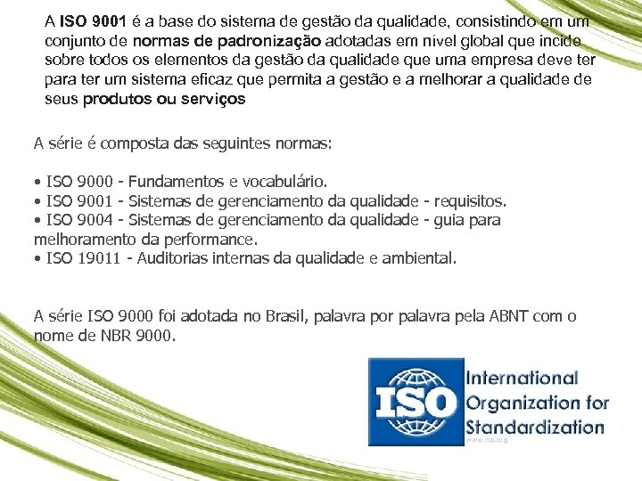 A ISO 9001 é a base do sistema de gestão da qualidade, consistindo em