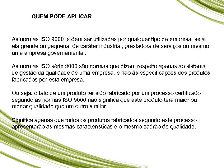 QUEM PODE APLICAR As normas ISO 9000 podem ser utilizadas por qualquer tipo de