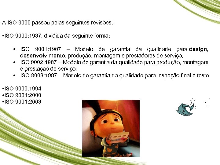 A ISO 9000 passou pelas seguintes revisões: • ISO 9000: 1987, dividida da seguinte