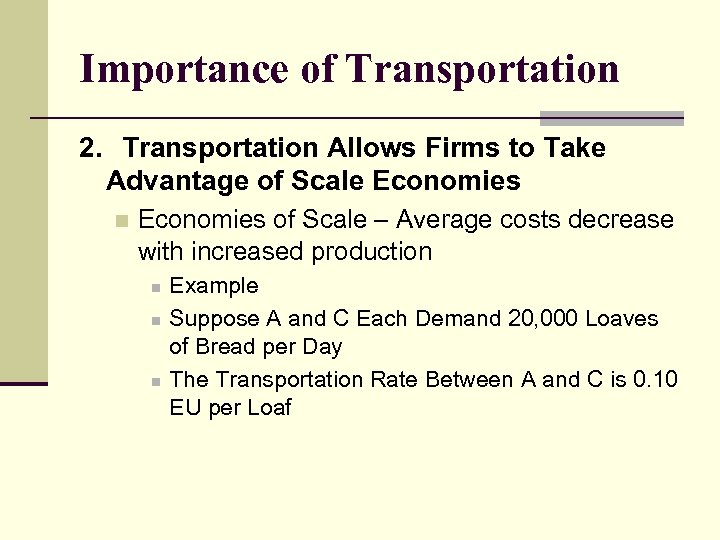 Importance of Transportation 2. Transportation Allows Firms to Take Advantage of Scale Economies n