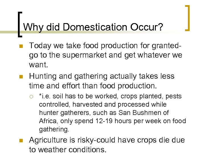 Why did Domestication Occur? n n Today we take food production for grantedgo to