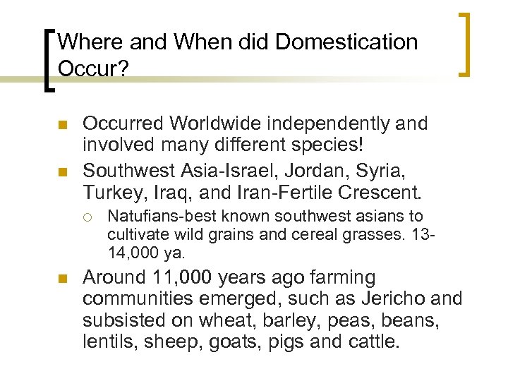 Where and When did Domestication Occur? n n Occurred Worldwide independently and involved many