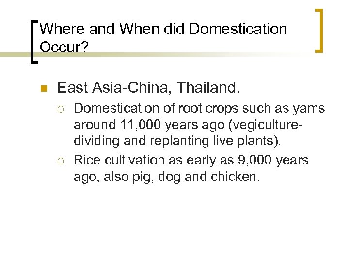 Where and When did Domestication Occur? n East Asia-China, Thailand. ¡ ¡ Domestication of