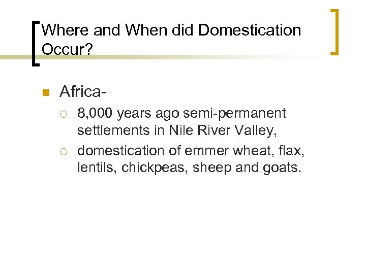 Where and When did Domestication Occur? n Africa¡ ¡ 8, 000 years ago semi-permanent