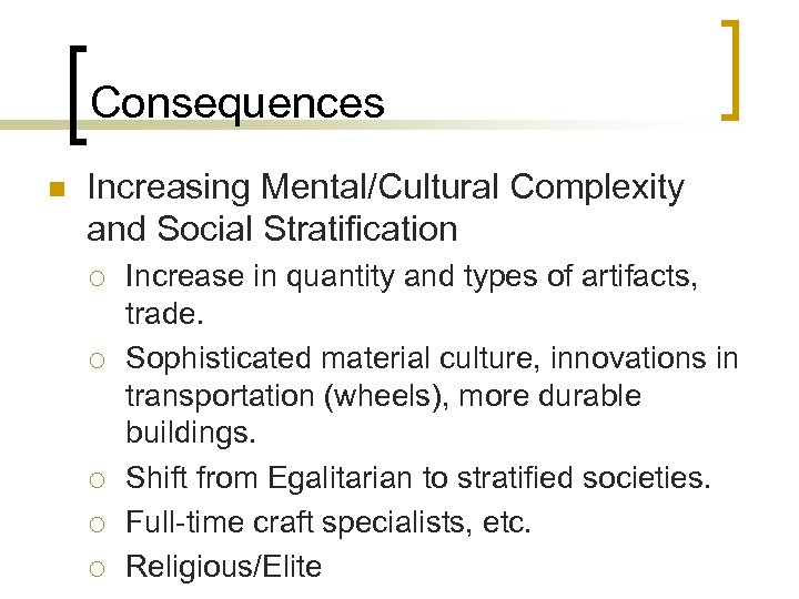 Consequences n Increasing Mental/Cultural Complexity and Social Stratification ¡ ¡ ¡ Increase in quantity