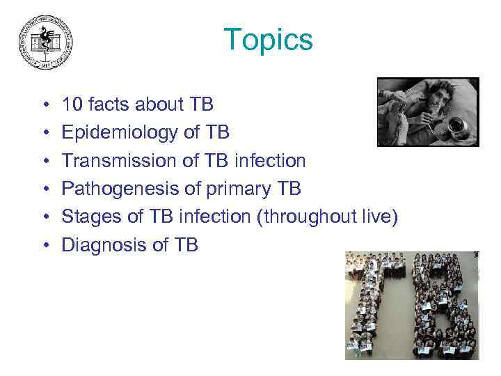 Topics • • • 10 facts about TB Epidemiology of TB Transmission of TB