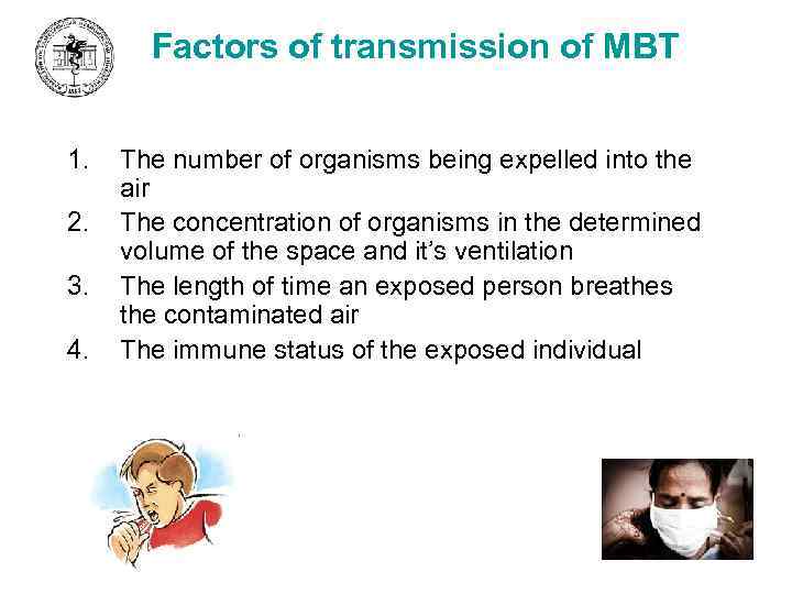 Factors of transmission of MBT 1. 2. 3. 4. The number of organisms being