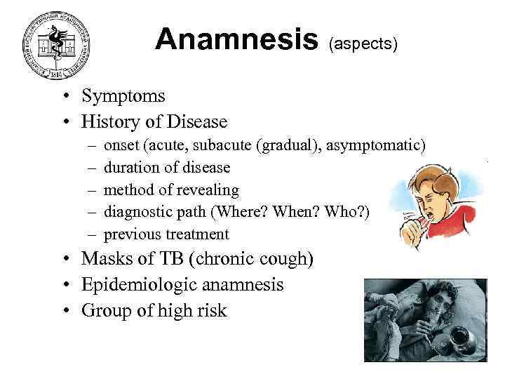 Anamnesis (aspects) • Symptoms • History of Disease – – – onset (acute, subacute