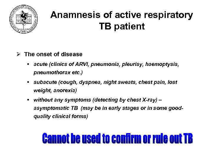 Anamnesis of active respiratory TB patient Ø The onset of disease § acute (clinics