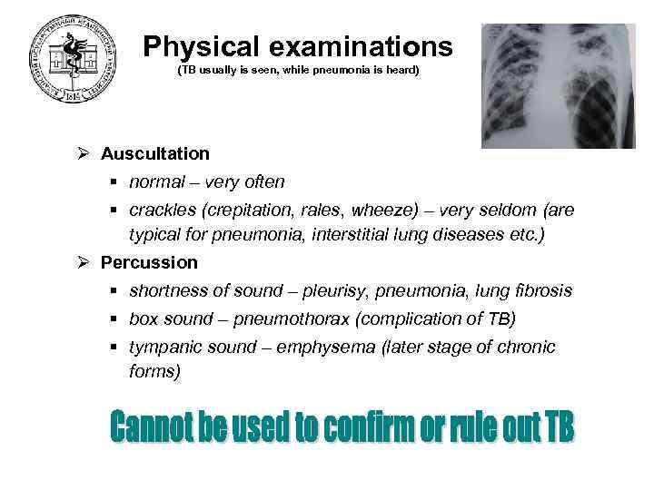 Physical examinations (TB usually is seen, while pneumonia is heard) Ø Auscultation § normal