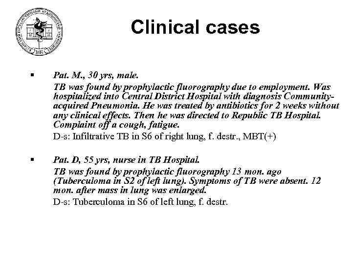 Clinical cases § Pat. M. , 30 yrs, male. TB was found by prophylactic