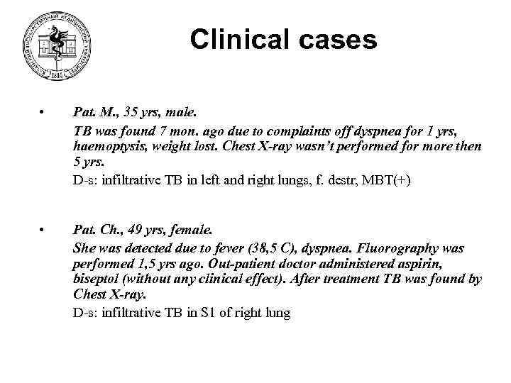 Clinical cases • Pat. M. , 35 yrs, male. TB was found 7 mon.