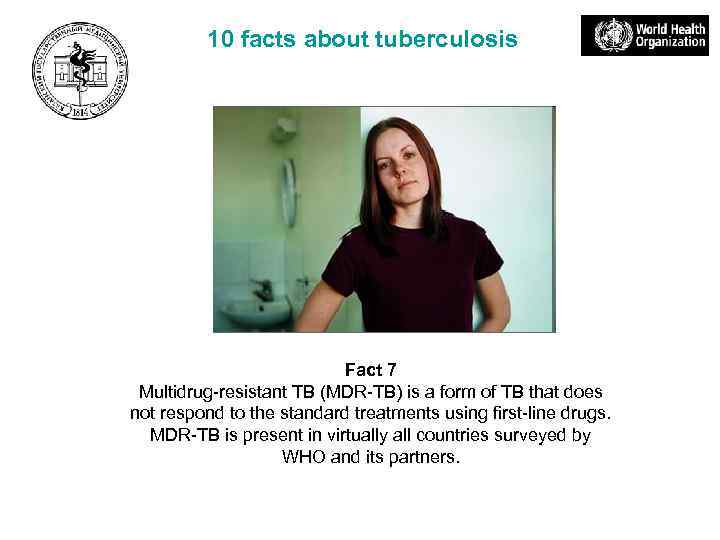 10 facts about tuberculosis Fact 7 Multidrug-resistant TB (MDR-TB) is a form of TB