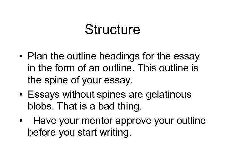 Structure • Plan the outline headings for the essay in the form of an