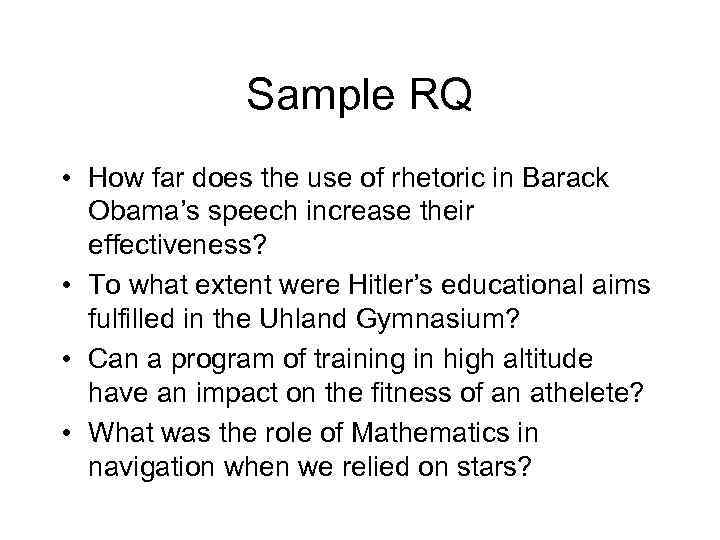 Sample RQ • How far does the use of rhetoric in Barack Obama’s speech