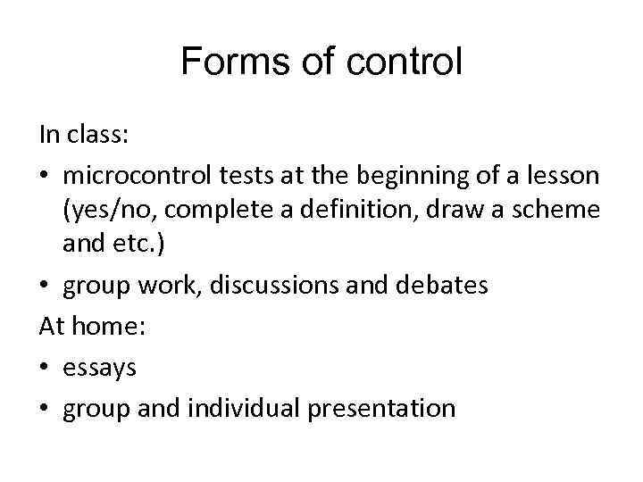 Forms of control In class: • microcontrol tests at the beginning of a lesson