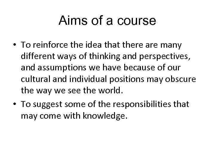 Aims of a course • To reinforce the idea that there are many different