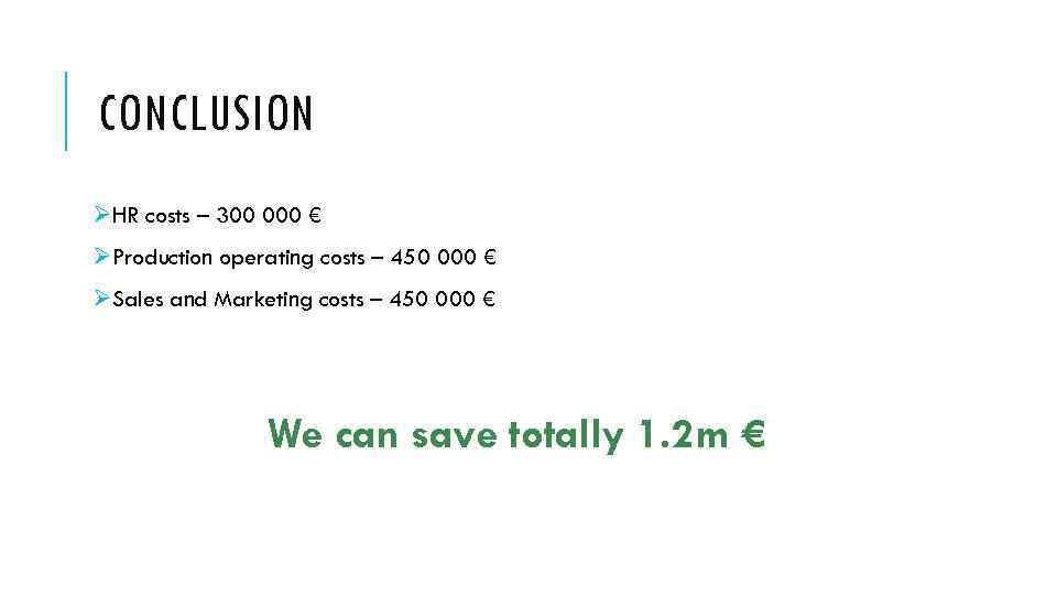 CONCLUSION ØHR costs – 300 000 € ØProduction operating costs – 450 000 €