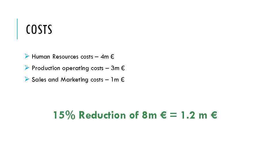 COSTS Ø Human Resources costs – 4 m € Ø Production operating costs –