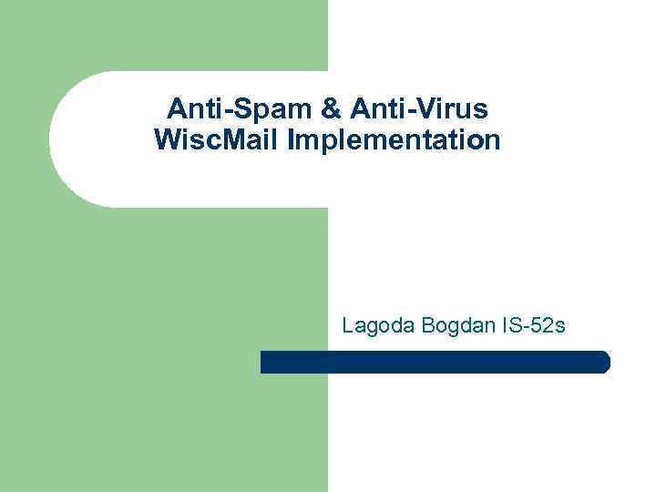 Anti-Spam & Anti-Virus Wisc. Mail Implementation Lagoda Bogdan IS-52 s 
