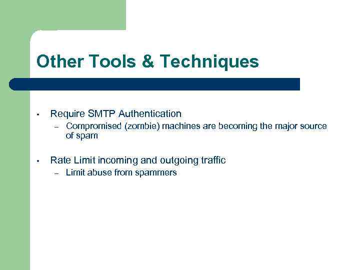 Other Tools & Techniques • Require SMTP Authentication – • Compromised (zombie) machines are