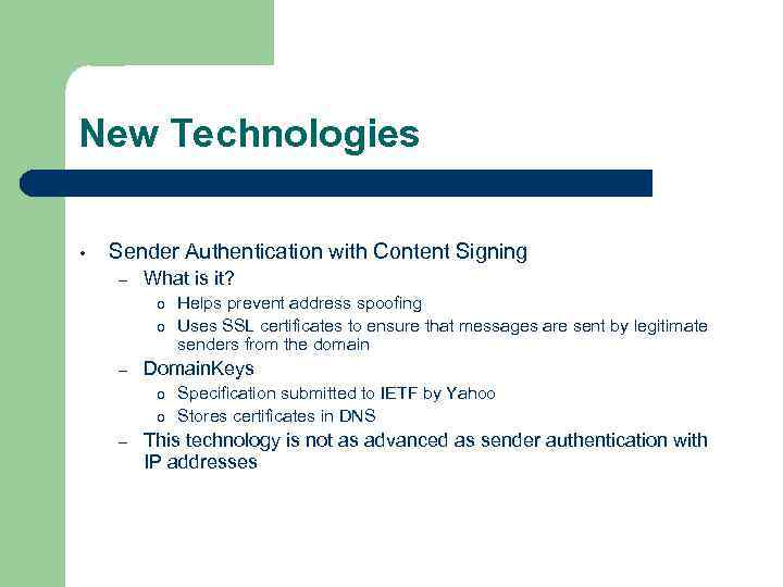 New Technologies • Sender Authentication with Content Signing – What is it? o o