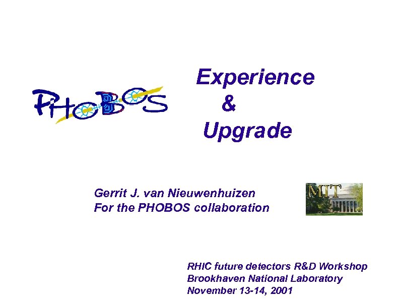 Experience & Upgrade Gerrit J. van Nieuwenhuizen For the PHOBOS collaboration RHIC future detectors