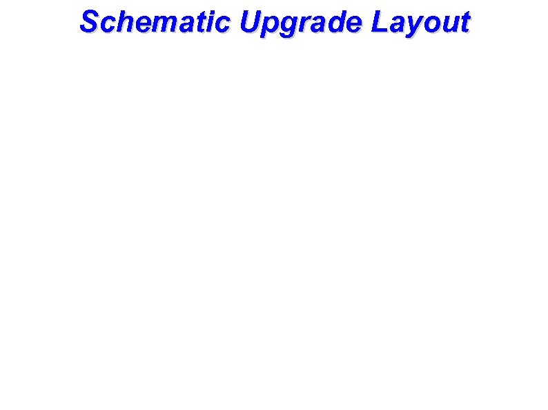 Schematic Upgrade Layout 