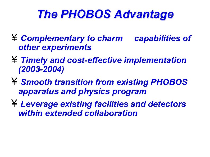 The PHOBOS Advantage ¥ Complementary to charm other experiments capabilities of ¥ Timely and