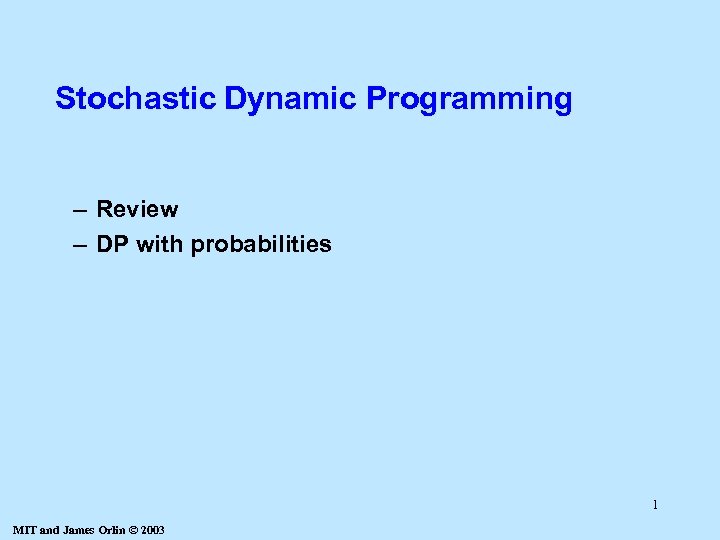 Stochastic Dynamic Programming – Review – DP with probabilities 1 MIT and James Orlin