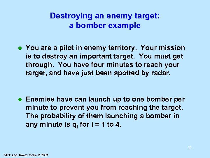 Destroying an enemy target: a bomber example l You are a pilot in enemy