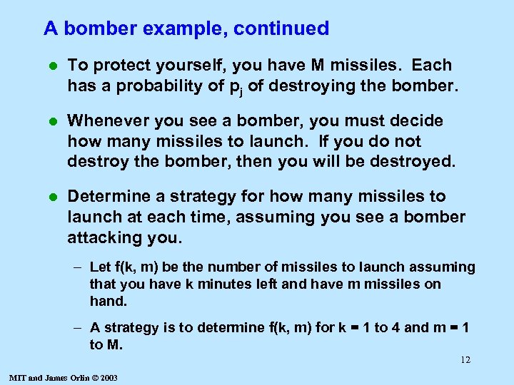 A bomber example, continued l To protect yourself, you have M missiles. Each has