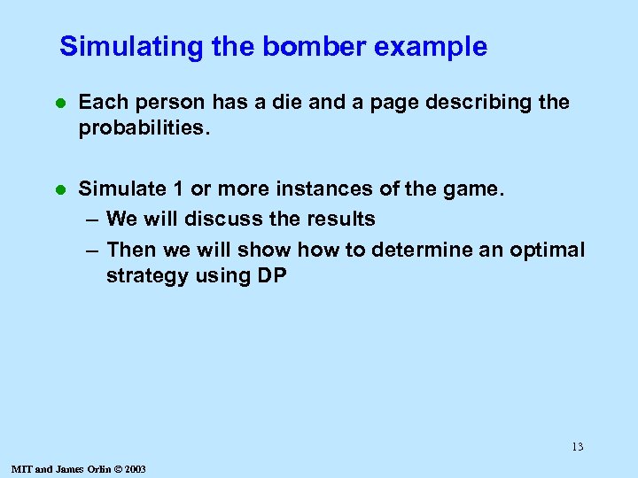 Simulating the bomber example l Each person has a die and a page describing