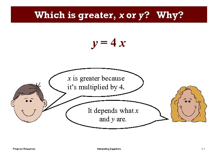 Which is greater, x or y? Why? y=4 x x is greater because it’s