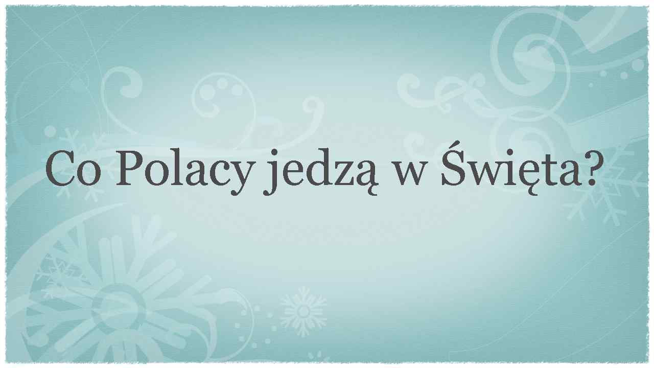 Co Polacy jedzą w Święta? 